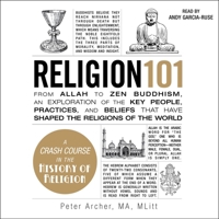 Religion 101: From Allah to Zen Buddhism, an Exploration of the Key People, Practices, and Beliefs That Have Shaped the Religions of the World 1668134241 Book Cover