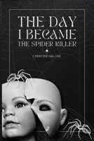 The Day I Became The Spider Killer: A Memoir Of Trauma, Tragedy & Survival 191591177X Book Cover