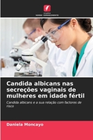Candida albicans nas secreções vaginais de mulheres em idade fértil: Candida albicans e a sua relação com factores de risco (Portuguese Edition) B0CJHB7KJX Book Cover