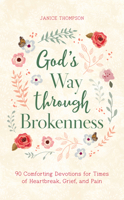 God's Way through Brokenness: 90 Comforting Devotions for Times of Heartbreak, Grief, and Pain 1636090834 Book Cover