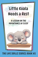 Little Koala Needs a Rest: A Lesson on the Importance of Sleep 1961752034 Book Cover