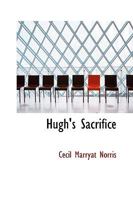 Hugh's Sacrifice 0469658711 Book Cover