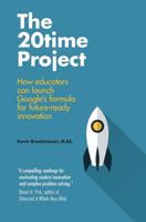 The 20Time Project: How educators and parents can launch Google’s formula for future-ready innovation 1502305240 Book Cover