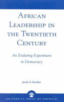 African Leadership in the Twentieth Century: An Enduring Experiment in Democracy 0761823263 Book Cover