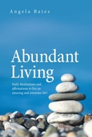Abundant Living: Daily Meditations and affirmations to live an amazing and awesome life! 1664150919 Book Cover