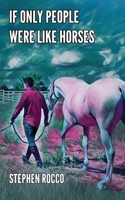 If Only People Were Like Horses 1638681872 Book Cover