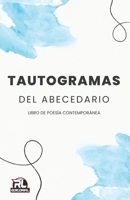 TAUTOGRAMAS DEL ABECEDARIO: Libro de poesía contemporánea (Spanish Edition) B0DWLSK8Y2 Book Cover