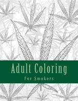 Adult Coloring for Smokers: Marijuana Themed Adult Coloring Book 1544233264 Book Cover