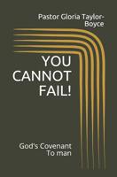 YOU CANNOT FAIL!: God's Covenant To man 109034158X Book Cover