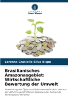 Brasilianisches Amazonasgebiet: Wirtschaftliche Bewertung der Umwelt: Anwendung der Opportunitätskostenmethode in den von der Abholzung betroffenen ... Rorainópolis/ Roraima 6206315738 Book Cover