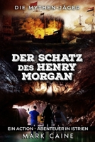 Die Mythen-Jäger: Der Schatz des Henry Morgan: Ein Action - Abenteuer in Istrien B0B4QNKZW6 Book Cover