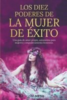 Los diez poderes de la mujer de éxito: Una guía de amor propio, autoestima para mujeres y empoderamiento femenino B0CSC4559B Book Cover