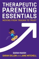 Therapeutic Parenting Essentials: Moving from Trauma to Trust 1787750310 Book Cover