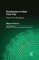 Dominicans in New York City: Power From the Margins (Latinocommunities: Emerging Voices--Political, Social, Cultural and Legal Issues) 1138967939 Book Cover