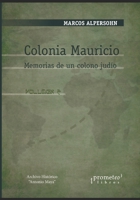 Colonia Mauricio: Memorias de un colono judío. VOLUMEN 2 B09GTFQKR3 Book Cover