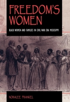 Freedom's Women: Black Women and Families in Civil War Era Mississippi (Blacks in the Diaspora) 0253334950 Book Cover