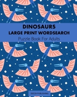 Dinosaurs: Large Print Word Search: Puzzle Book For Adults 1715905784 Book Cover