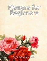 Flowers for Beginners: An Adult Coloring Book with Flowers, Butterflies,Designs B089CSW3W6 Book Cover