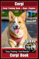 Corgi, Corgi Training Book for Dogs and Puppies by Bone Up Dog Training: Are You Ready to Bone Up? Easy Training * Fast Results Corgi Book 1720523509 Book Cover