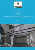 Herzlos: Vom Monteur, der für SULZER in die Welt zog (German Edition) 3758310555 Book Cover