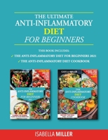 The Ultimate Anti-Inflammatory Diet For Beginners: This Book Includes: The Anti-Inflammatory Diet Cookbook, The Anti-Inflammatory Diet For Beginners 2021. Boost Now Your Immune System. B093RPHTZ9 Book Cover