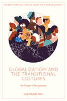 Globalization and the Transitional Cultures: An Eastern Perspective (Diverse Perspectives on Creating a Fairer Society) 1836085877 Book Cover