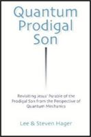 Quantum Prodigal Son: Revisiting Jesus' Parable of the Prodigal Son from the Perspective of Quantum Mechanics 0978526104 Book Cover