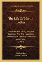The Life Of Martin Luther: Sketched For Young People's Societies And The Necessary Directions For General Discussion Appended 1104396041 Book Cover