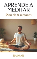 Aprende a Meditar: Plan de 8 Semanas 1530928060 Book Cover