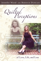 Quilted Perceptions of Love, Life, and Loss 1483405664 Book Cover