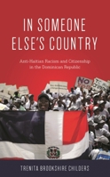In Someone Else's Country: Anti-Haitian Racism and Citizenship in the Dominican Republic 1538131013 Book Cover