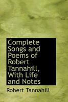 Complete Songs and Poems of Robert Tannahill, With Life and Notes 3337179355 Book Cover