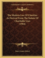 The Modern Law Of Charities As Derived From The Statute Of Charitable Uses 1149617454 Book Cover