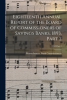 Eighteenth Annual Report of the Board of Commissioners of Savings Banks, 1893, Part 2; 1893 Part 2 1014270863 Book Cover