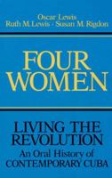 Four Women: Living the Revolution: An Oral History of Contemporary Cuba 0252008057 Book Cover