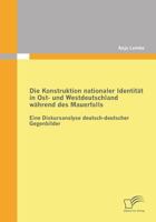Die Konstruktion Nationaler Identitat in Ost- Und Westdeutschland Wahrend Des Mauerfalls 3842863373 Book Cover