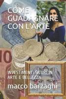 Come Guadagnare Con l'Arte: Investimenti Sicuri in Arte E Bellezza 1096795590 Book Cover