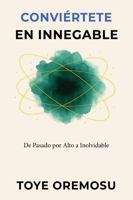 Conviértete en Innegable: De Pasado por Alto a Inolvidable B0FT8KJNFY Book Cover