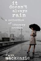 It Doesn’t Always Rain: A Collection of Literary Erotica 1492359637 Book Cover