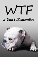 WTF I Can't Remember: Internet password book with alphabet tabs: My Bulldog: Size 6x9 167841915X Book Cover