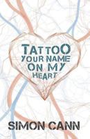 Tattoo Your Name on My Heart 1910398047 Book Cover