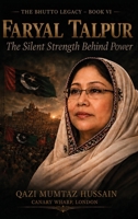 Faryal Talpur: The Silent Strength Behind Power (The Bhutto Legacy) 1918921091 Book Cover