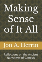 Making Sense of It All: Reflections on the Ancient Narratives of Genesis B08Q71CZDT Book Cover