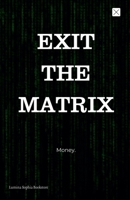 Exit The Matrix B0F1B5GQM2 Book Cover