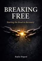 Breaking Free: Starting the Road to Recovery 1105793877 Book Cover