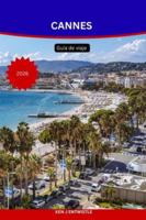 CANNES Guía de viaje 2026: Descubra el glamour, la cultura y el encanto mediterráneo de la Riviera Francesa. (Spanish Edition) B0G5CP2NPJ Book Cover