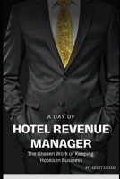 A Day of Hotel Revenue Manager: The Unseen Work of Keeping Hotels in Business B0CH28YM9R Book Cover