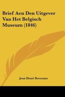 Brief Aen Den Uitgever Van Het Belgisch Museum (1846) 1160048312 Book Cover