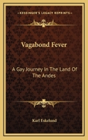 Vagabond Fever: A Gay Journey In The Land Of The Andes 1014817889 Book Cover
