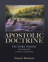 Apostolic Doctrine: Victory Pages Volume One a Guide to Overcoming 1662872763 Book Cover